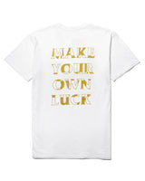 Make Your Own Luck T-Shirt -  White w/ Gold