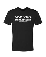 Nobody Cares Work Harder T-Shirt - Black w/ White