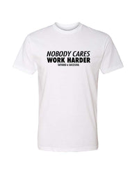 Nobody Cares Work Harder T-Shirt - White