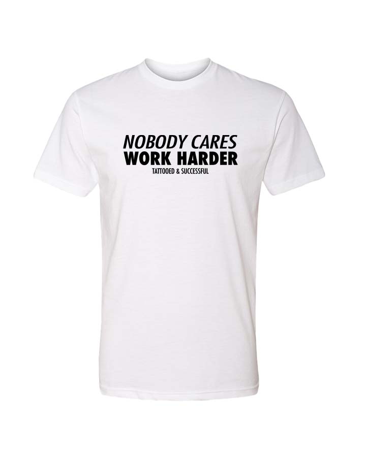 Nobody Cares Work Harder T-Shirt - White